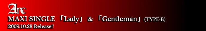 Arc MAXI SINGLE [Lady] & [Gentleman] (TYPE-B) 2009/10/28 Release
